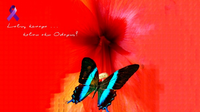 Lalu, kenapa … kalau aku Odapus?